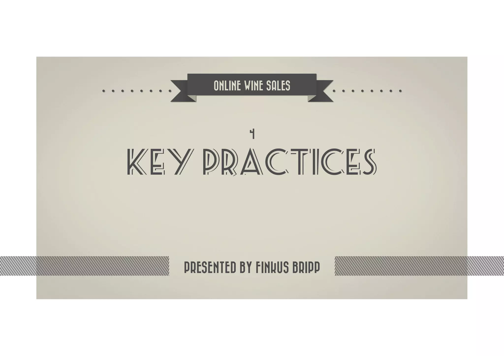 ONLINE WINE SALES



              4


KEY PRACTICES


  PRESENTED BY FINKUS BRIPP
 