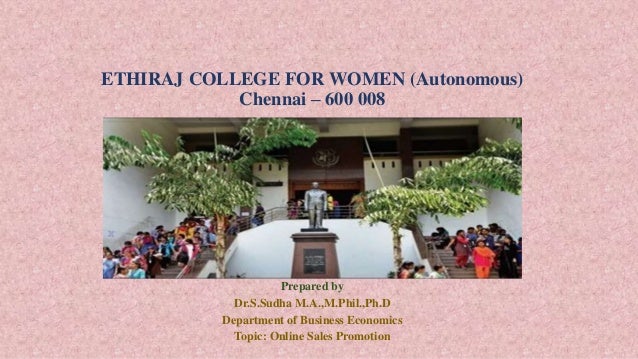 ETHIRAJ COLLEGE FOR WOMEN (Autonomous)
Chennai – 600 008
Prepared by
Dr.S.Sudha M.A.,M.Phil.,Ph.D
Department of Business Economics
Topic: Online Sales Promotion
 