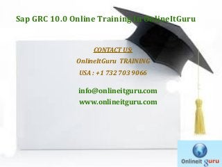 Sap GRC 10.0 Online Training In OnlineItGuru

CONTACT US:
OnlineItGuru TRAINING
USA : +1 732 703 9066

info@onlineitguru.com
www.onlineitguru.com

 