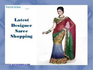 Aavaranaa
.com
Latest
Designer
Saree
Shopping
www.aavaranaa.com
 