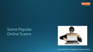 Some Popular
Online Scams
Quick HealTechnologies Private Limited
 