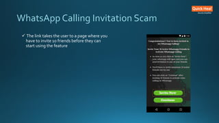  The link takes the user to a page where you
have to invite 10 friends before they can
start using the feature
WhatsApp Calling Invitation Scam
 
