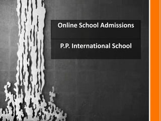 Online School Admissions

P.P. International School
 