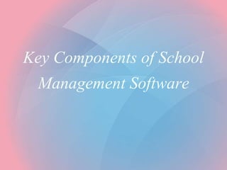 Key Components of School
Management Software
 