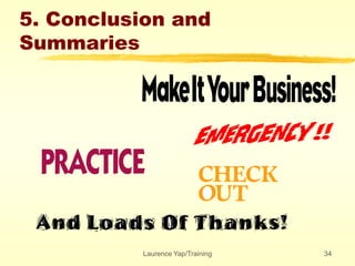 Laurence Yap/Training 34
5. Conclusion and
Summaries
 