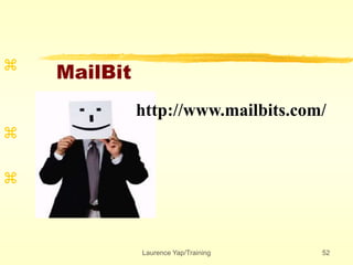 Laurence Yap/Training 52
MailBit



http://www.mailbits.com/
 