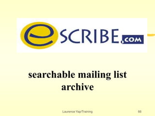 Laurence Yap/Training 66
searchable mailing list
archive
 