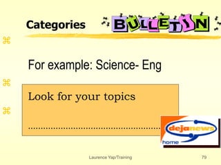 Laurence Yap/Training 79



For example: Science- Eng
Look for your topics
………………………………………………..
Categories
 