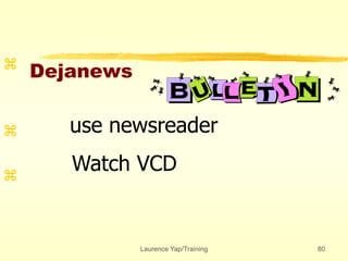 Laurence Yap/Training 80
Dejanews



use newsreader
Watch VCD
 