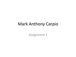 Mark Anthony Carpio
Assignment 1
 