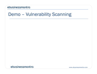 Demo – Vulnerability Scanning
www.ebusinessmantra.com
 