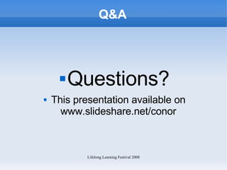 Q&A Questions? This presentation available on www.slideshare.net/conor 
