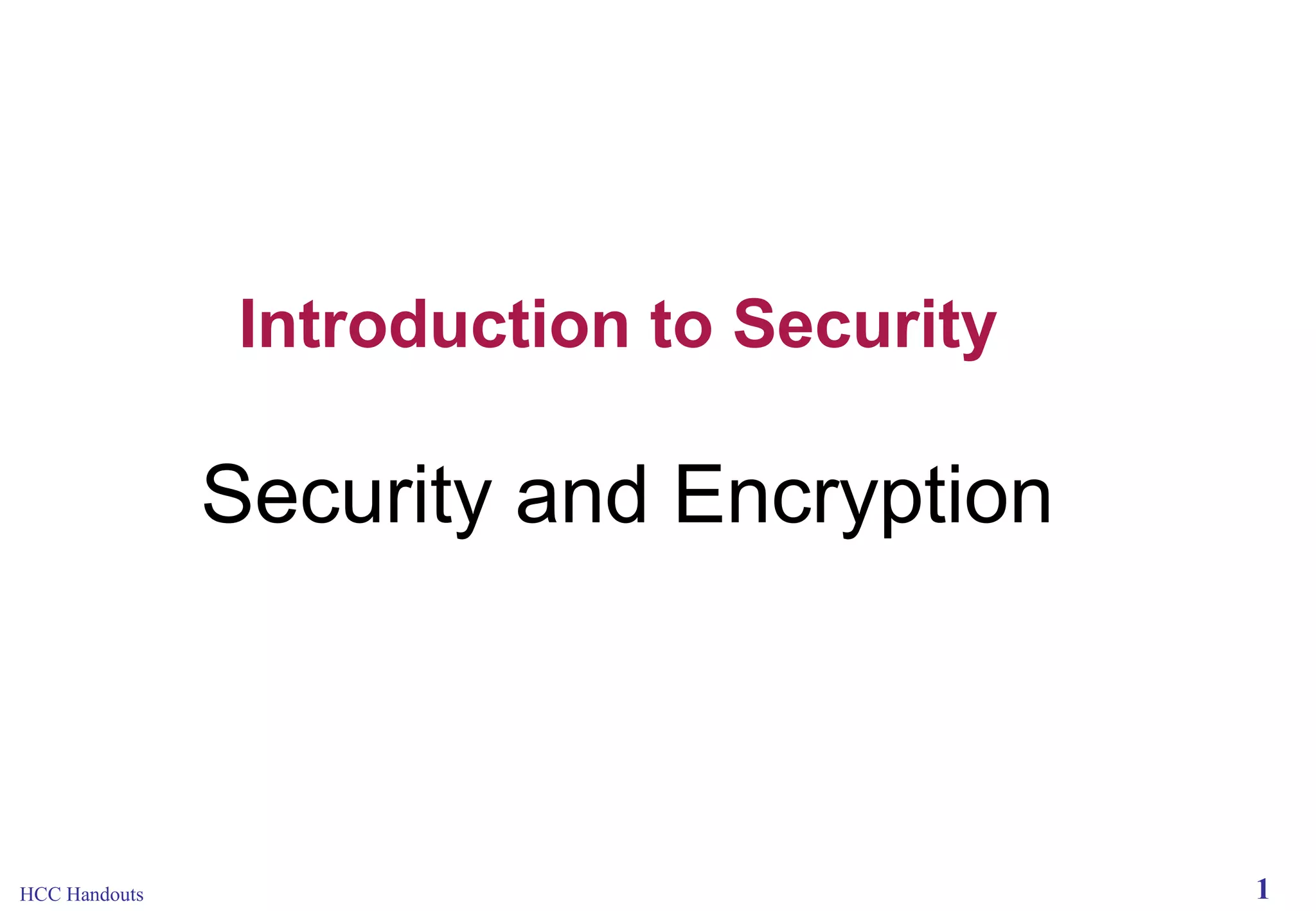 Introduction to Security

Security and Encryption

HCC Handouts

1

 