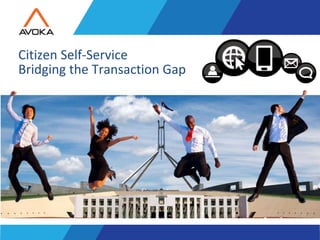 Copyright 2011 Avoka Technologies..
1
Citizen Self-Service
Bridging the Transaction Gap
 