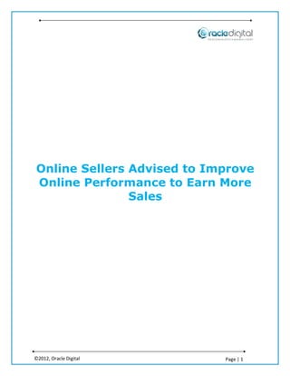 Online Sellers Advised to Improve
Online Performance to Earn More
               Sales




©2012, Oracle Digital       Page | 1
 