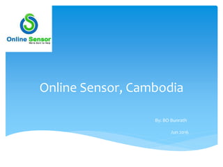 Online Sensor, Cambodia
By: BO Bunrath
Jun 2016
 
