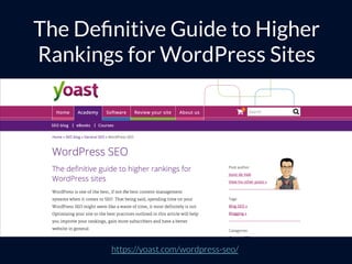 https://yoast.com/wordpress-seo/
The Deﬁnitive Guide to Higher
Rankings for WordPress Sites
 