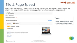 Use page speed insights to help diagnose where content of a web page is slowing down the
display of a page. Insights also ...