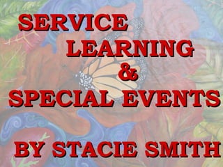 SERVICE SPECIAL EVENTS BY STACIE SMITH & LEARNING 