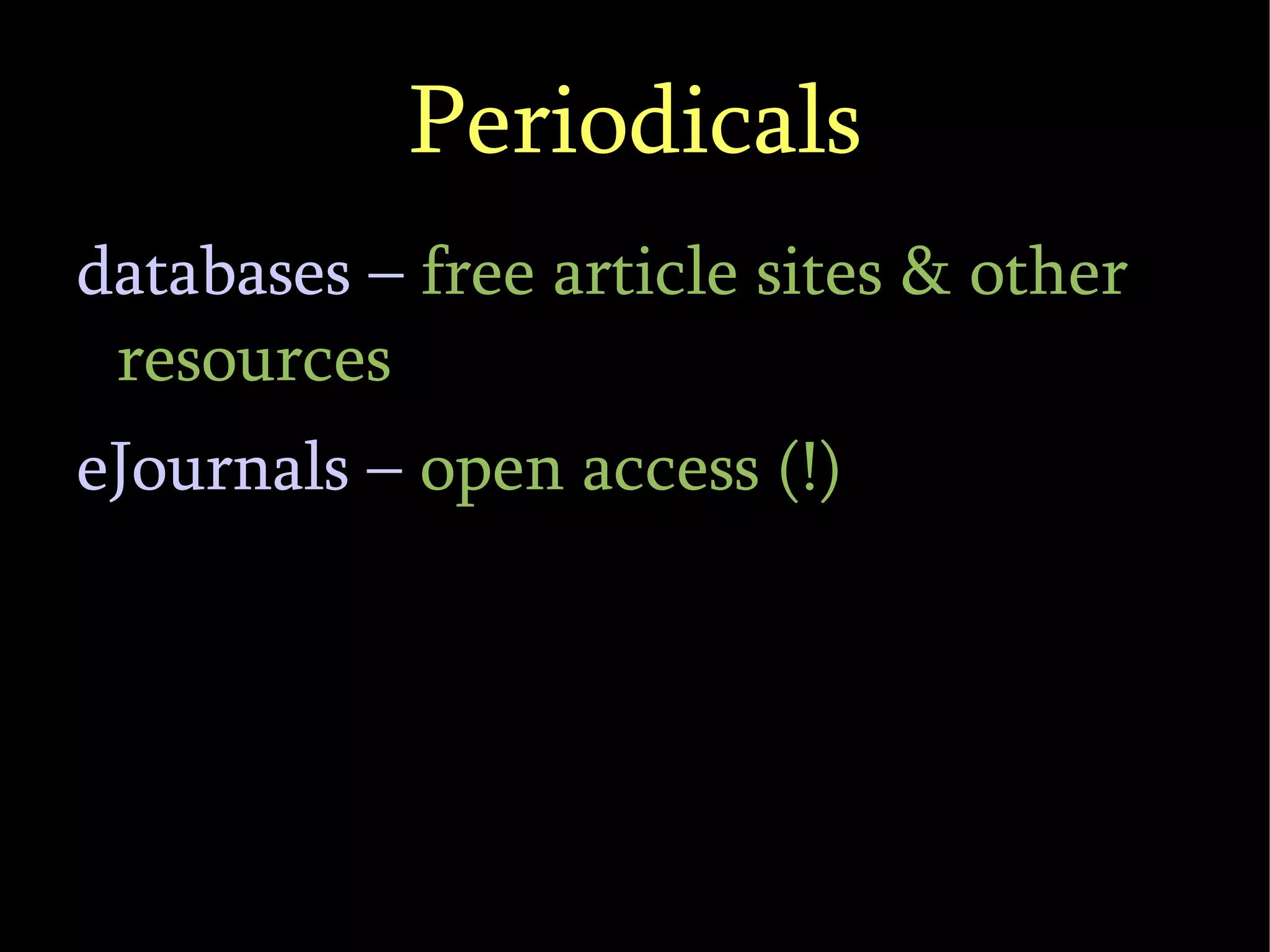 Periodicals databases –  free article sites & other resources eJournals –  open access (!)‏ 