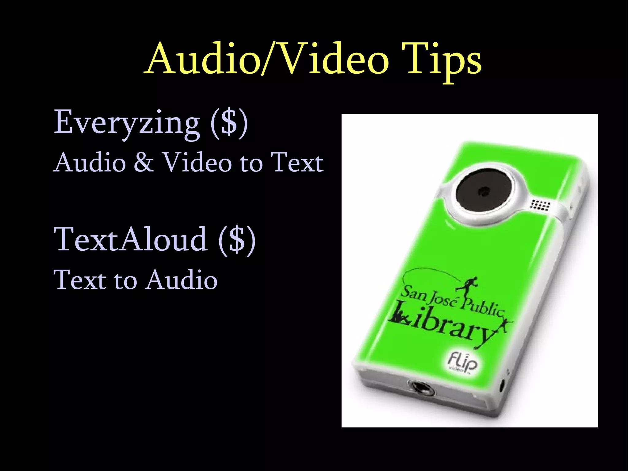 Audio/Video Tips Everyzing ($)  Audio & Video to Text TextAloud ($)  Text to Audio 
