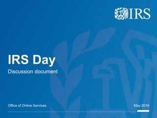 Office of Online Services
IRS Day
May 2019
Discussion document
 
