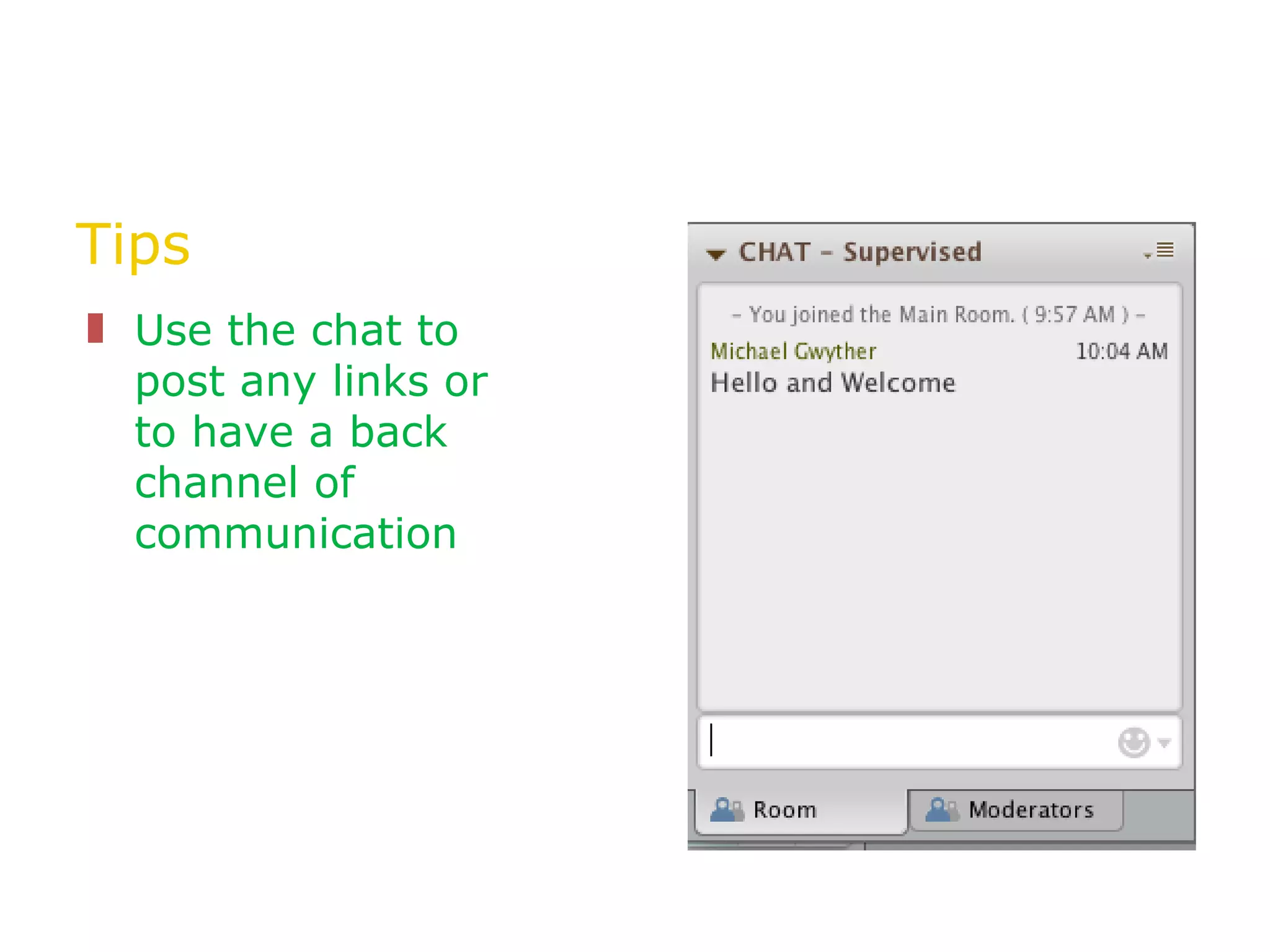 Tips Use the chat to post any links or to have a back channel of communication 