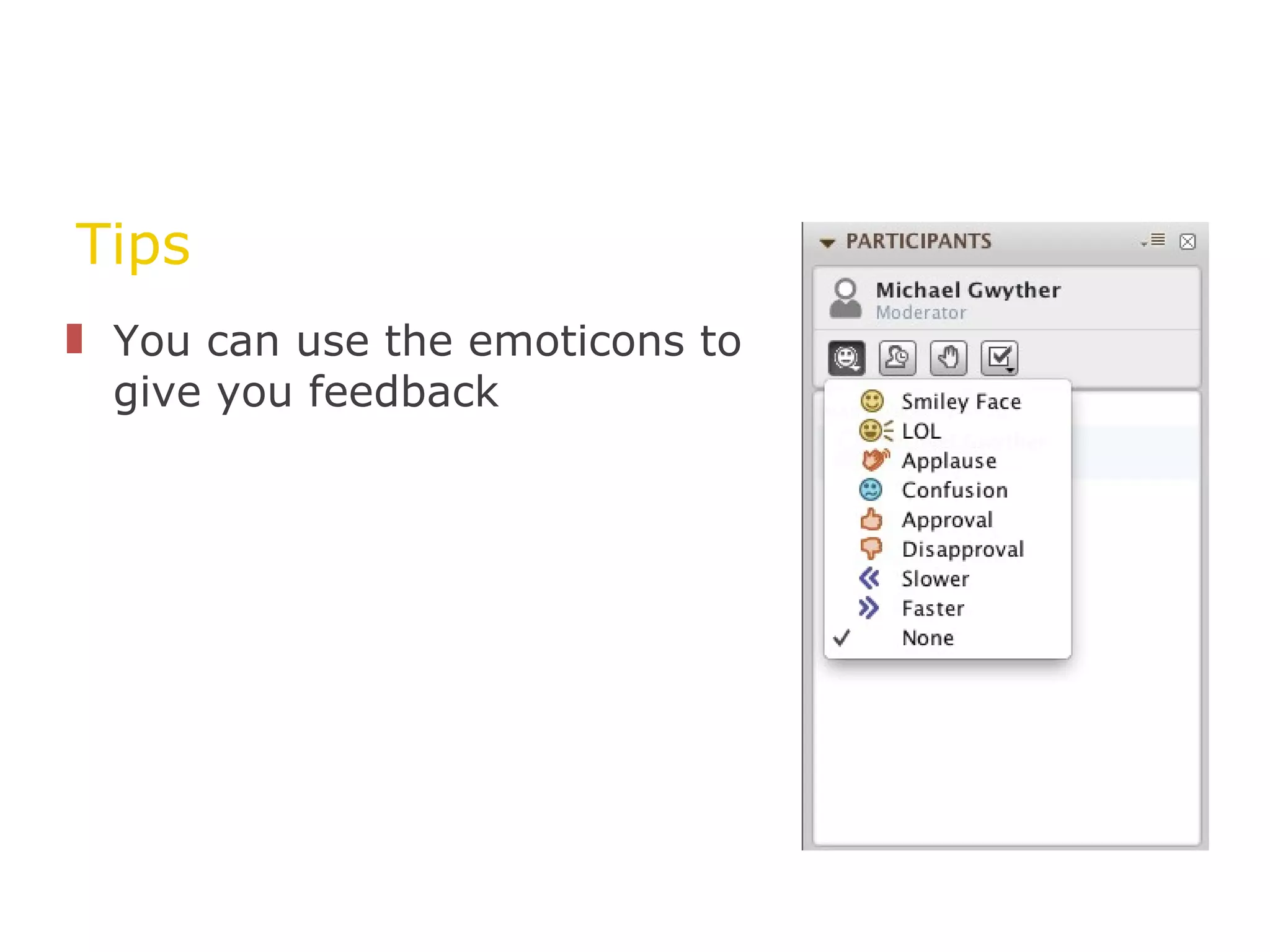 Tips You can use the emoticons to give you feedback 