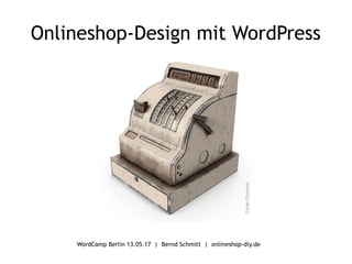 WordCamp Berlin 13.05.17 | Bernd Schmitt | onlineshop-diy.de
Onlineshop-Design mit WordPress
 
