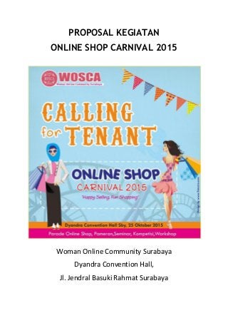 PROPOSAL KEGIATAN
ONLINE SHOP CARNIVAL 2015
Woman Online Community Surabaya
Dyandra Convention Hall,
Jl. Jendral Basuki Rahmat Surabaya
 