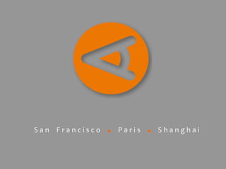 San Francisco   ●   Paris   ●   Shanghai
 