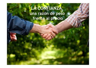 LA CONFIANZA,
una razón de peso
frente al precio
 