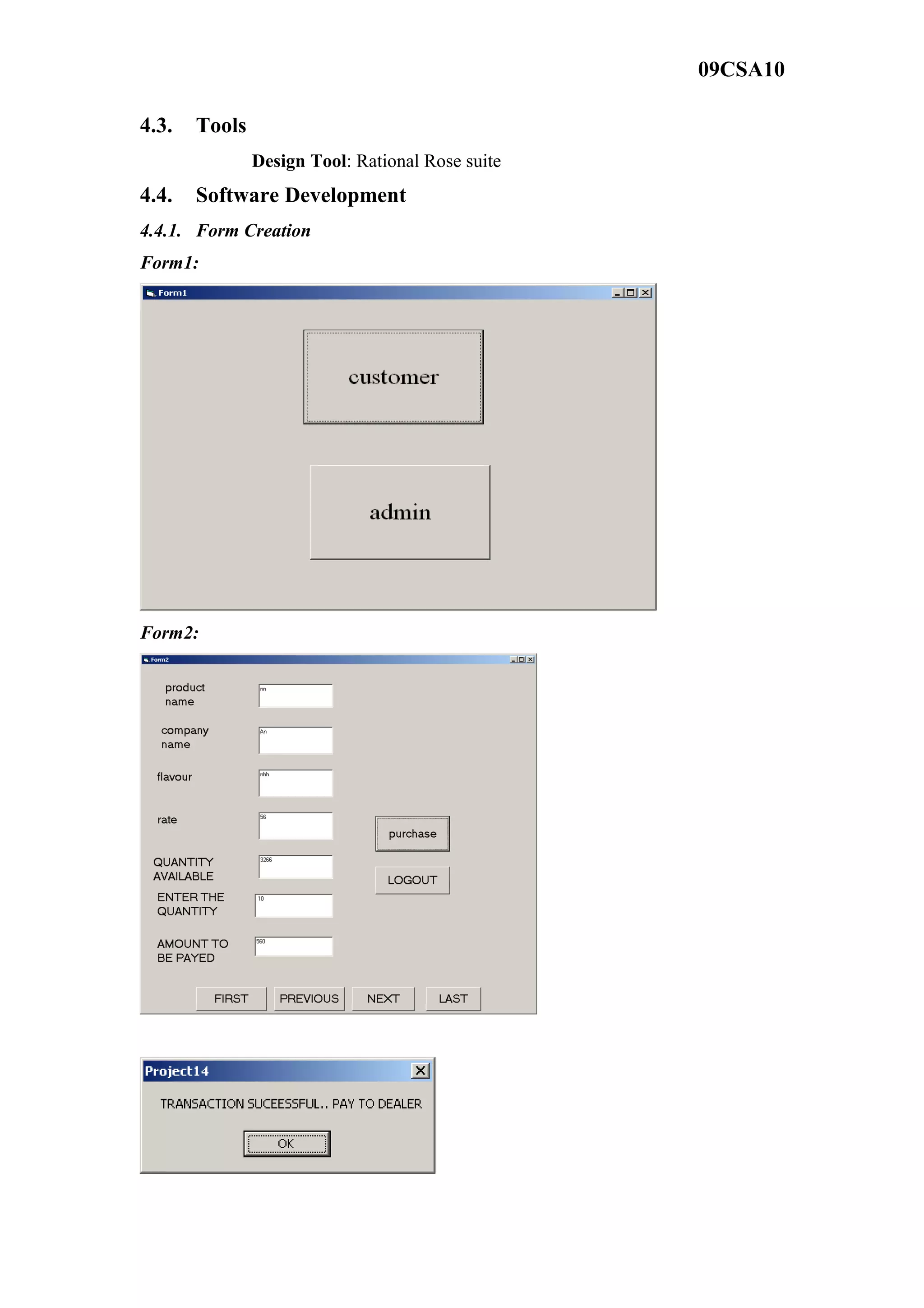 09CSA10
4.3. Tools
Design Tool: Rational Rose suite
4.4. Software Development
4.4.1. Form Creation
Form1:
Form2:
 