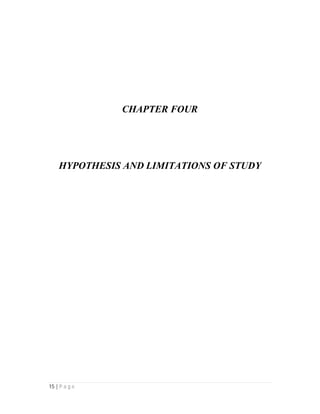15 | P a g e
CHAPTER FOUR
HYPOTHESIS AND LIMITATIONS OF STUDY
 