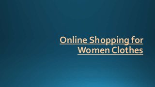 Online Shopping for
Women Clothes
 