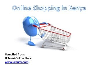 Compiled from:
Uchumi Online Store
www.uchumi.com
 