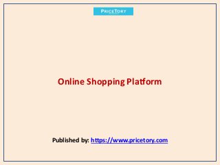 Online Shopping Platform
Published by: https://www.pricetory.com
 