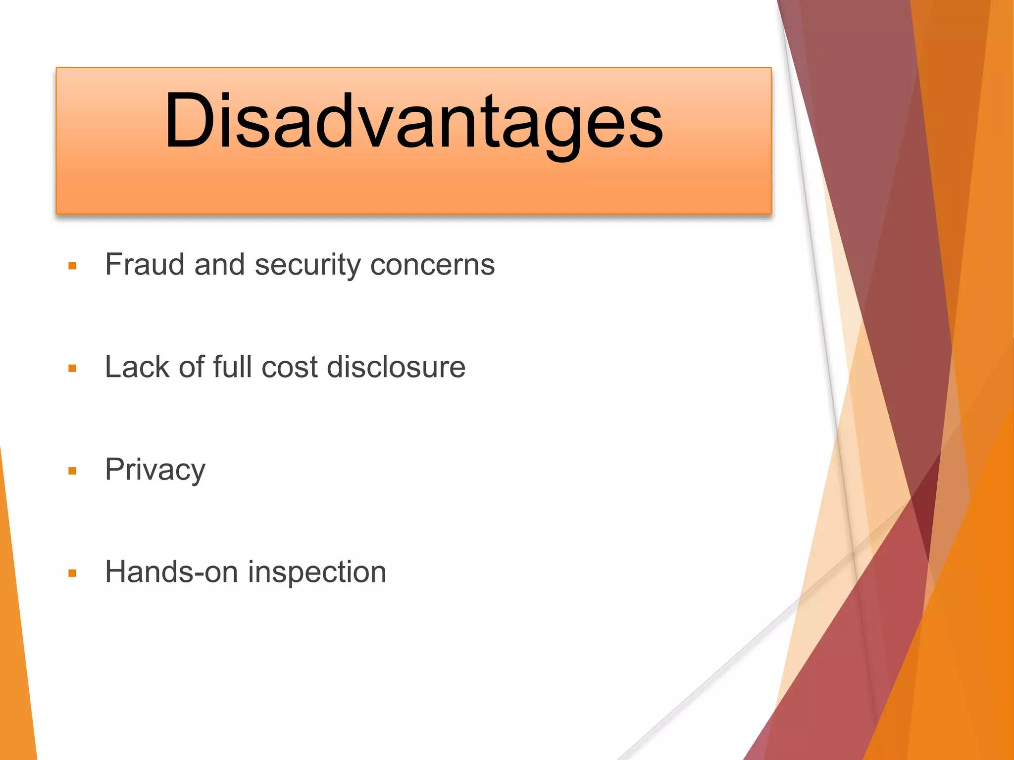 Disadvantages
 Fraud and security concerns
 Lack of full cost disclosure
 Privacy
 Hands-on inspection
 