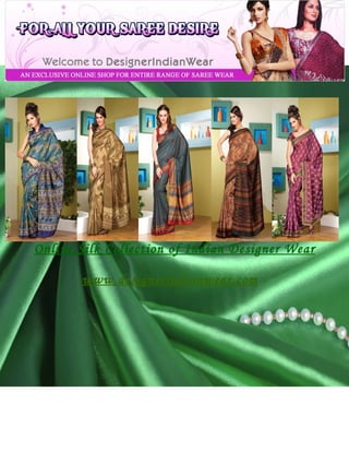Online Silk Collection of Indian Designer Wear

       www.designerindianwear.com
 