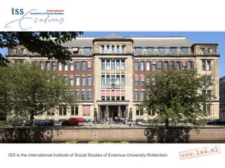 ISS is the international Institute of Social Studies of Erasmus University Rotterdam
 