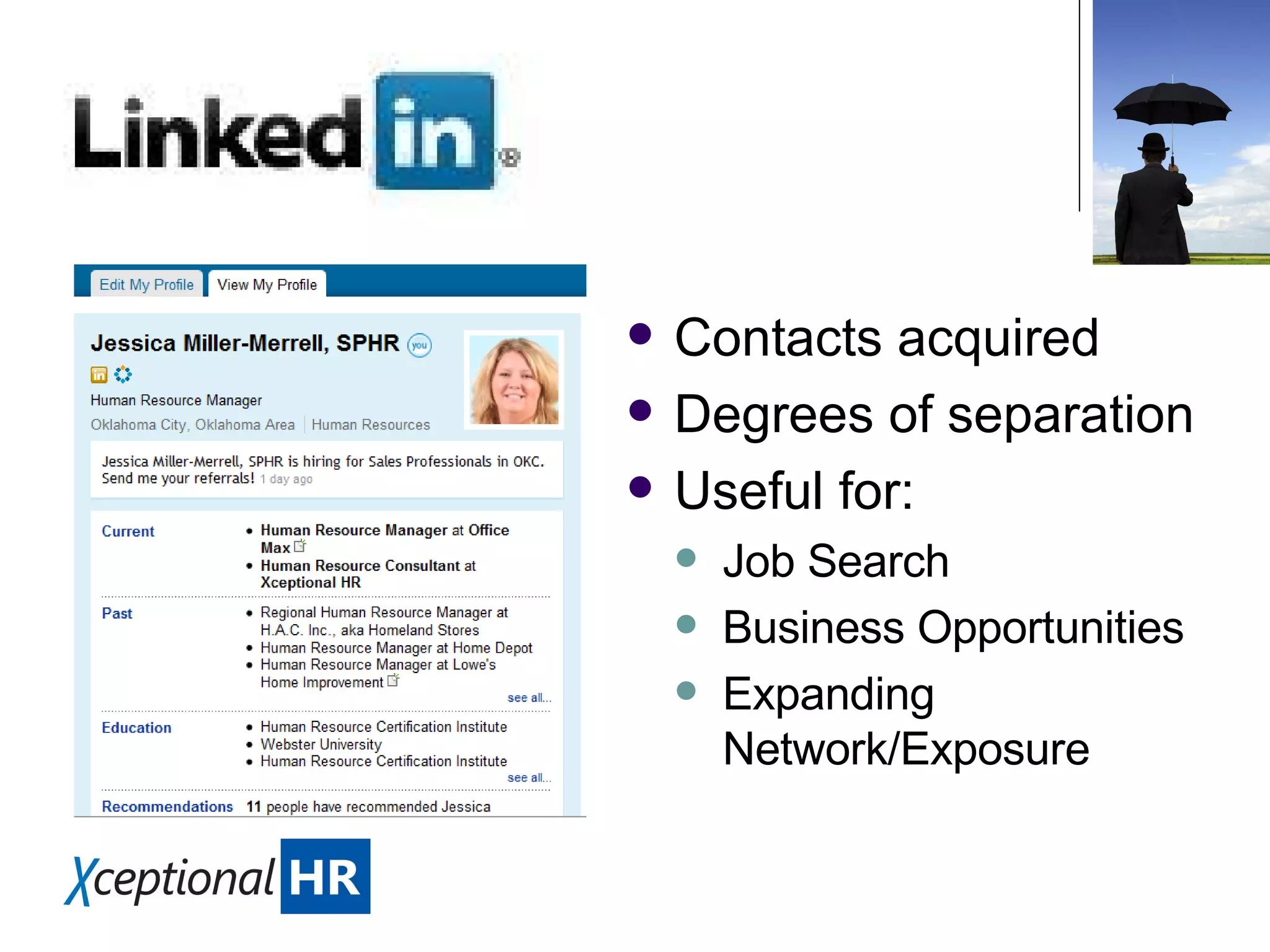 Contacts acquired Degrees of separation Useful for: Job Search Business Opportunities Expanding Network/Exposure