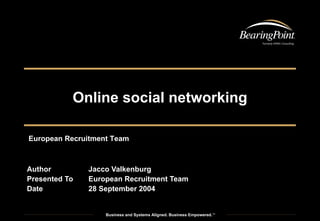 Online social networking Author Jacco Valkenburg Presented To European Recruitment Team Date 28 September 2004 European Recruitment Team 