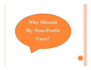 Why Should
My Non-Profit
   Care?
 