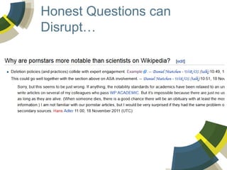 Honest Questions can
Disrupt…

 