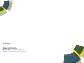 Thank you
Email: williamsa@rsc.org
Twitter: @ChemConnector
Personal Blog: www.chemconnector.com
SLIDES: www.slideshare.net/AntonyWilliams

 