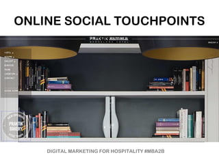 ONLINE SOCIAL TOUCHPOINTS
DIGITAL MARKETING FOR HOSPITALITY #MBA2B
 