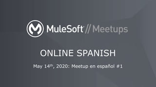 May 14th, 2020: Meetup en español #1
ONLINE SPANISH
 