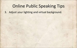 Online Public Speaking Tips
3. Adjust your lighting and virtual background.
 