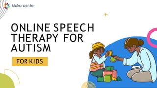 ONLINE SPEECH
THERAPY FOR
AUTISM
FOR KIDS
 