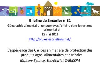 Briefing de Bruxelles n 31
Géographie alimentaire: renouer avec l’origine dans le système
alimentaire
15 mai 2013
http://b...